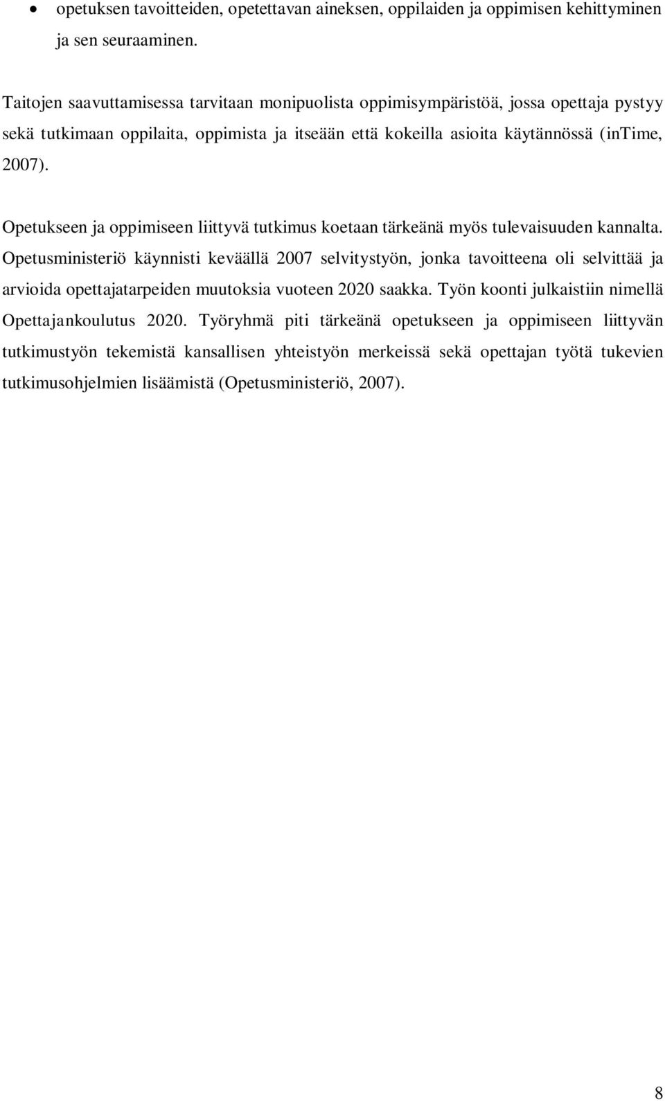 Opetukseen ja oppimiseen liittyvä tutkimus koetaan tärkeänä myös tulevaisuuden kannalta.