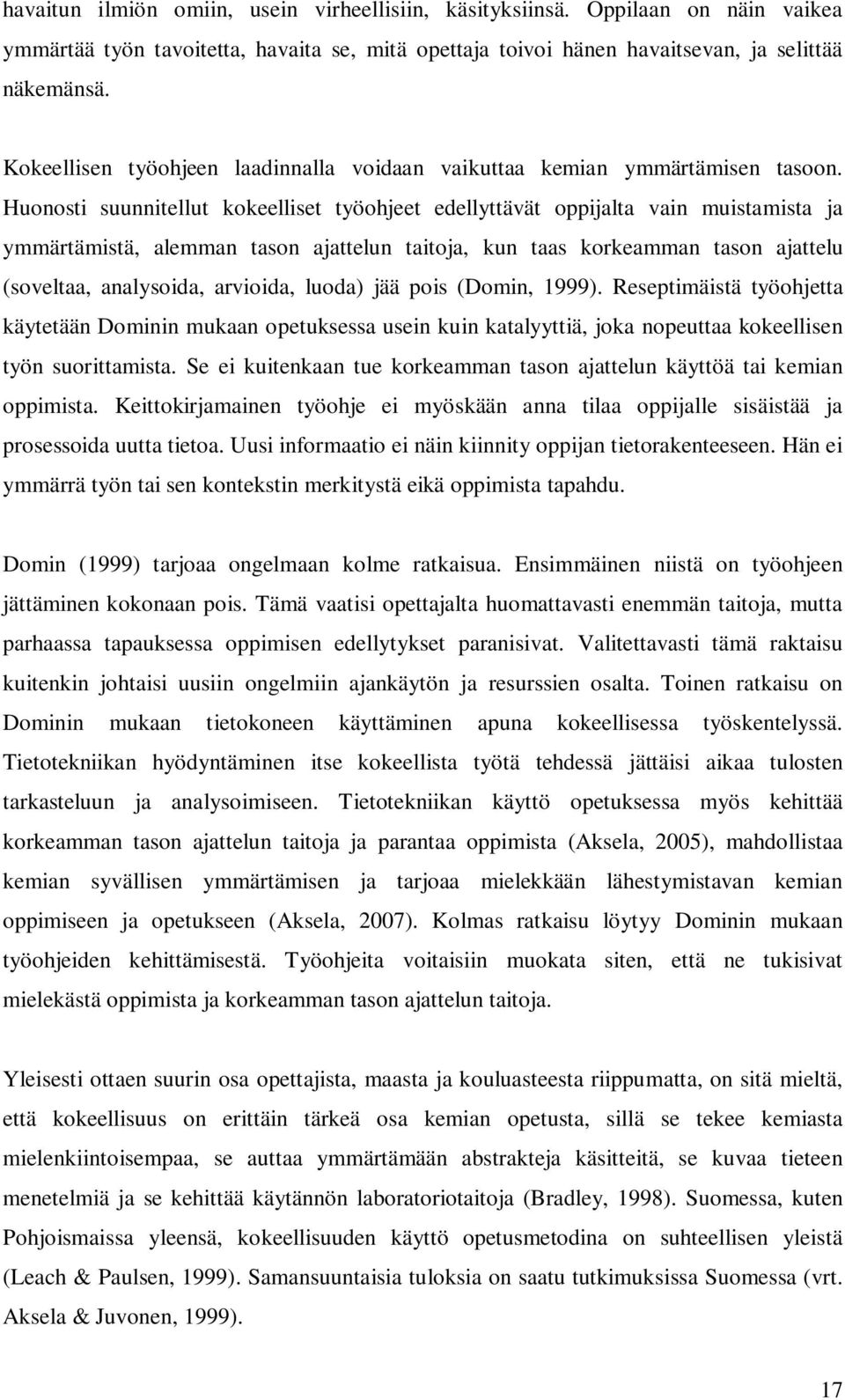 Huonosti suunnitellut kokeelliset työohjeet edellyttävät oppijalta vain muistamista ja ymmärtämistä, alemman tason ajattelun taitoja, kun taas korkeamman tason ajattelu (soveltaa, analysoida,