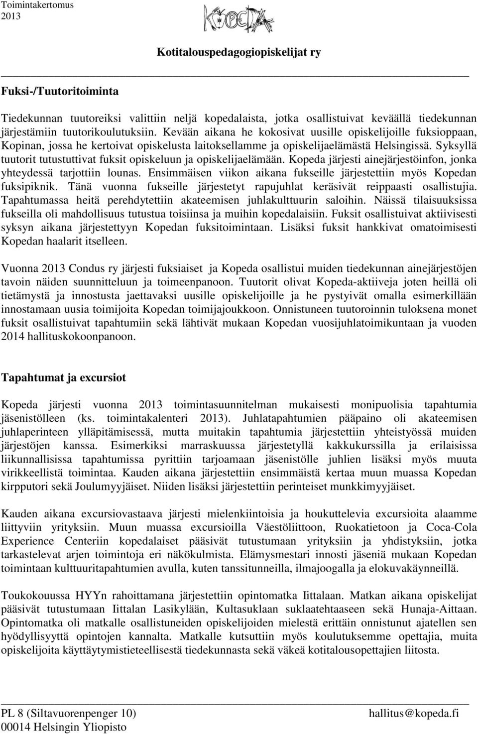 Syksyllä tuutorit tutustuttivat fuksit opiskeluun ja opiskelijaelämään. Kopeda järjesti ainejärjestöinfon, jonka yhteydessä tarjottiin lounas.