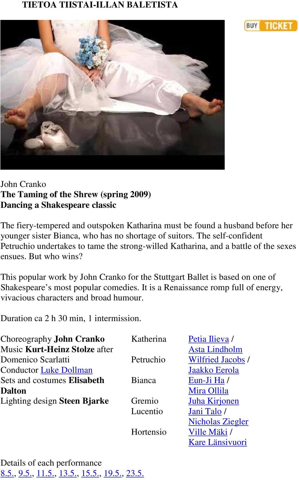 This popular work by John Cranko for the Stuttgart Ballet is based on one of Shakespeare s most popular comedies. It is a Renaissance romp full of energy, vivacious characters and broad humour.