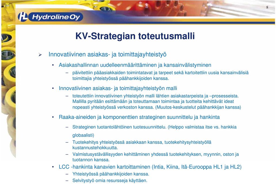 Innovatiivinen asiakas- ja toimittajayhteistyön malli toteutettiin innovatiivinen yhteistyön malli lähtien asiakastarpeista ja prosesseista.