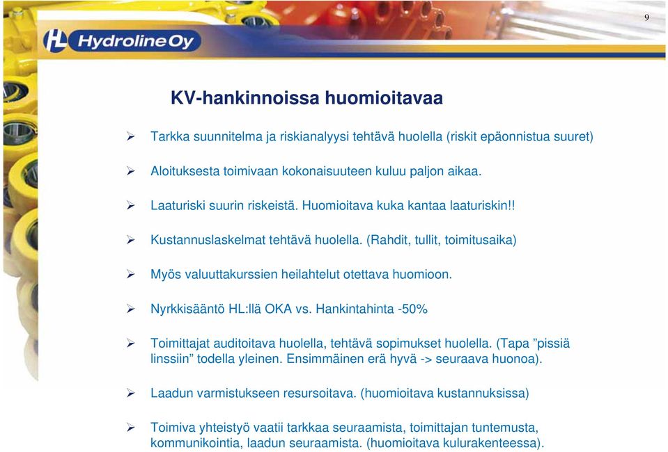 Nyrkkisääntö HL:llä OKA vs. Hankintahinta -50% Toimittajat auditoitava huolella, tehtävä sopimukset huolella. (Tapa pissiä linssiin todella yleinen.