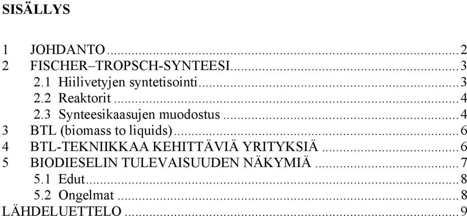 3 Synteesikaasujen muodostus...4 3 BTL (biomass to liquids).