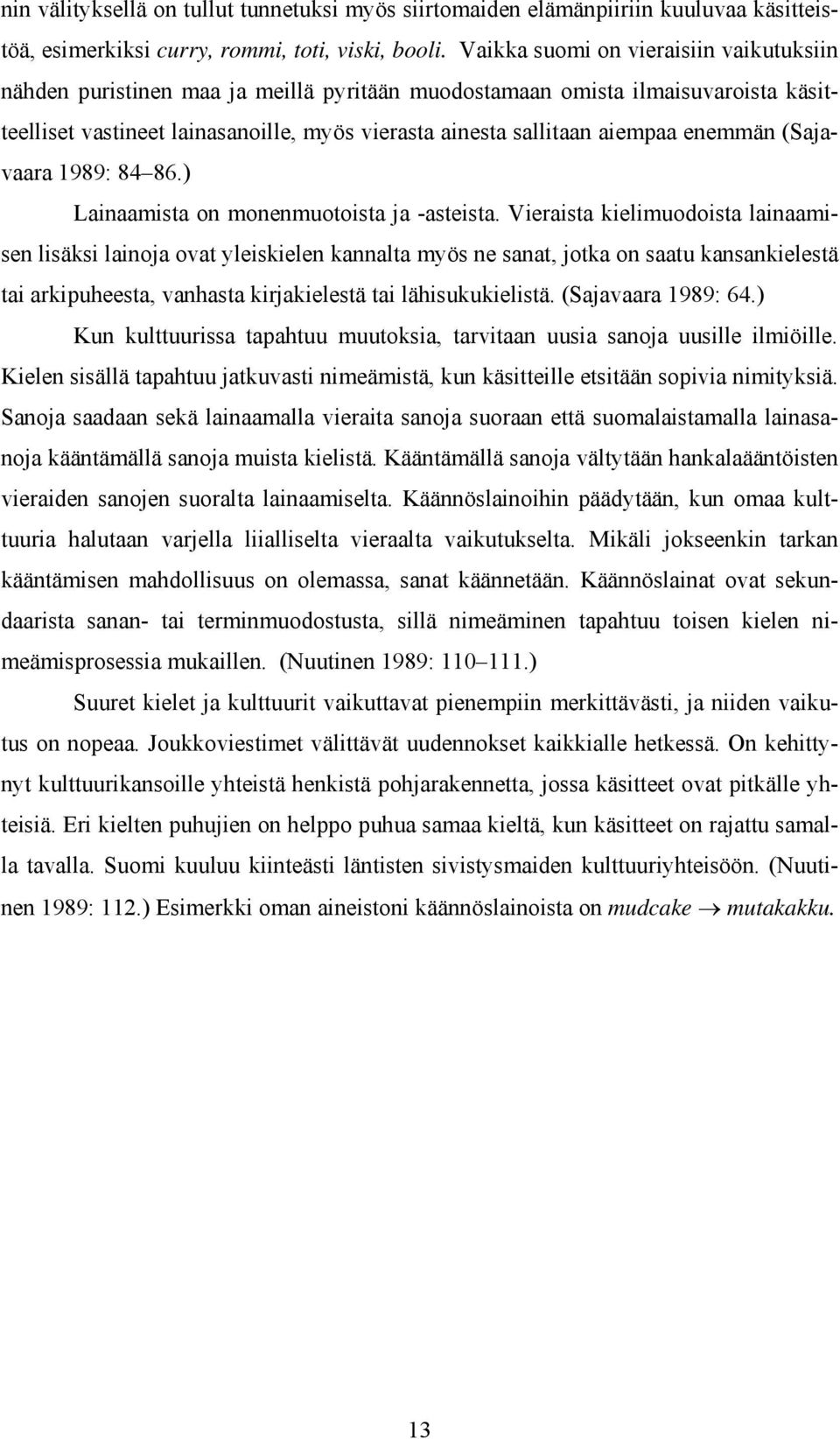 enemmän (Sajavaara 1989: 84 86.) Lainaamista on monenmuotoista ja -asteista.