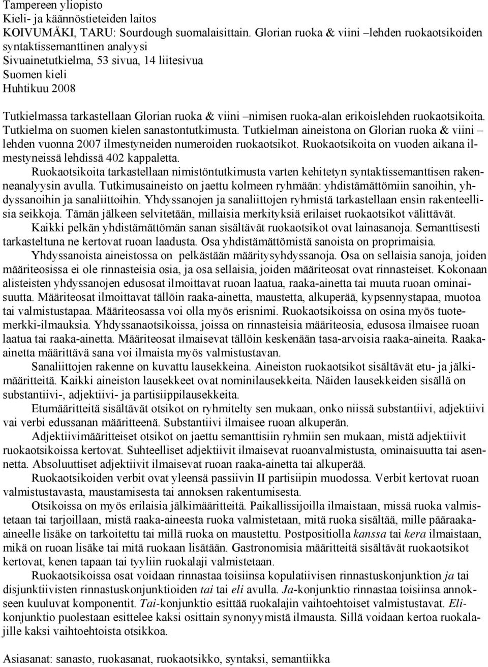 nimisen ruoka-alan erikoislehden ruokaotsikoita. Tutkielma on suomen kielen sanastontutkimusta. Tutkielman aineistona on Glorian ruoka & viini lehden vuonna 2007 ilmestyneiden numeroiden ruokaotsikot.