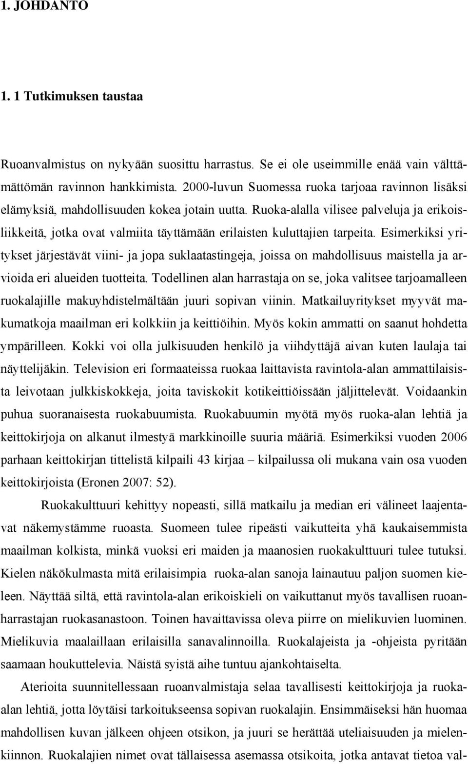 Ruoka-alalla vilisee palveluja ja erikoisliikkeitä, jotka ovat valmiita täyttämään erilaisten kuluttajien tarpeita.