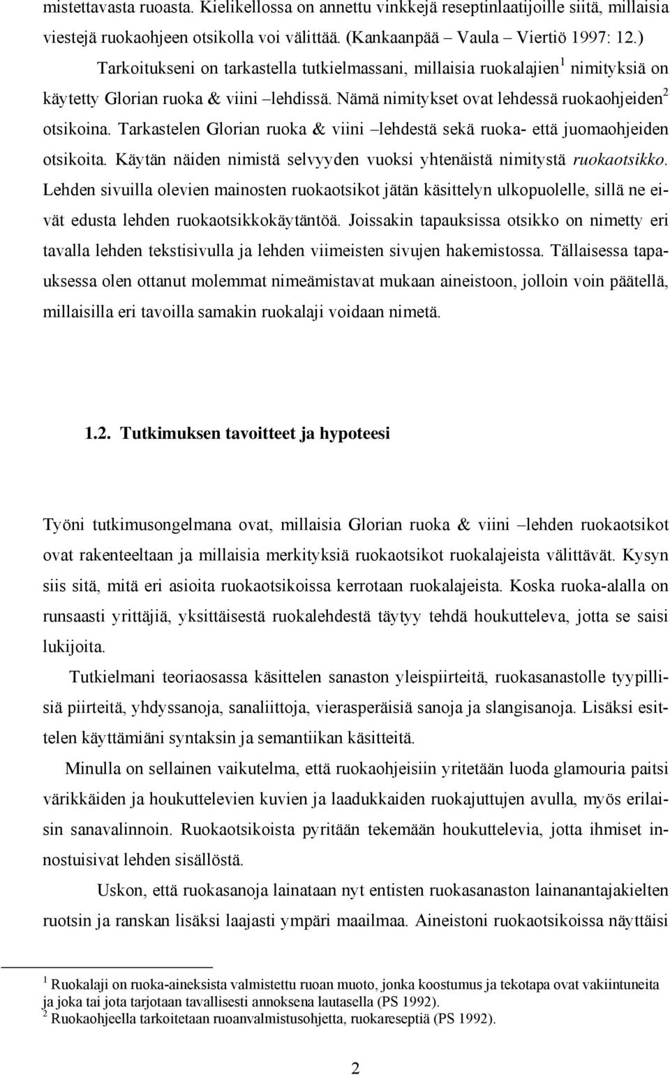 Tarkastelen Glorian ruoka & viini lehdestä sekä ruoka- että juomaohjeiden otsikoita. Käytän näiden nimistä selvyyden vuoksi yhtenäistä nimitystä ruokaotsikko.