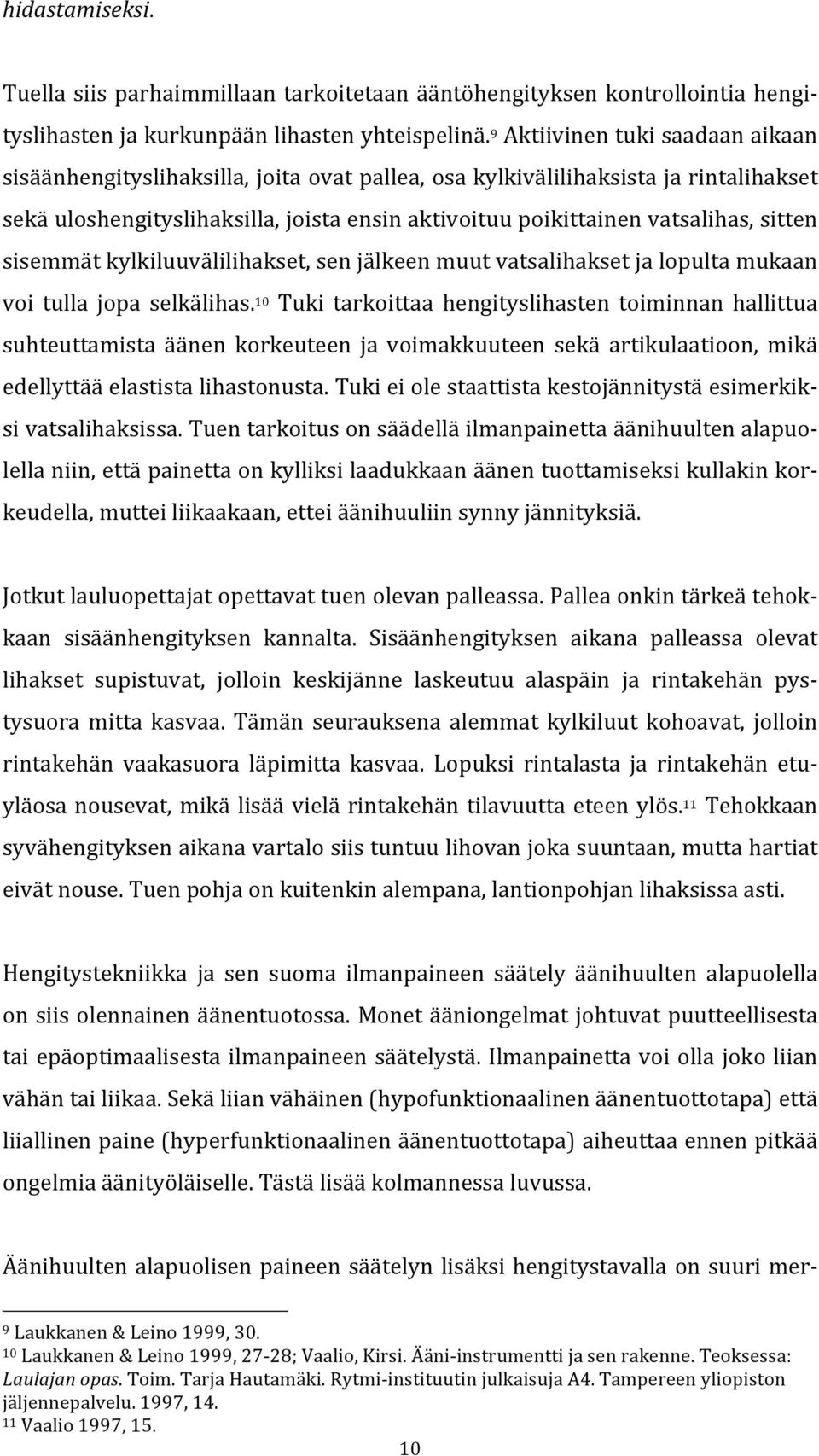 sitten sisemmät kylkiluuvälilihakset, sen jälkeen muut vatsalihakset ja lopulta mukaan voi tulla jopa selkälihas.