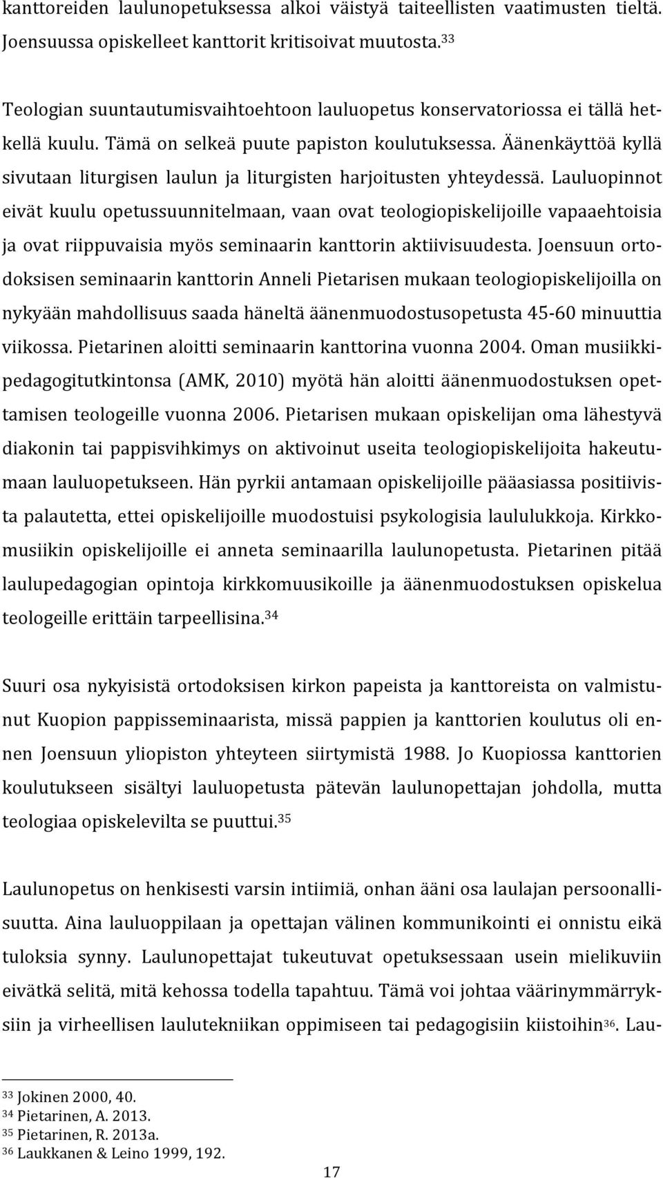 Äänenkäyttöä kyllä sivutaan liturgisen laulun ja liturgisten harjoitusten yhteydessä.