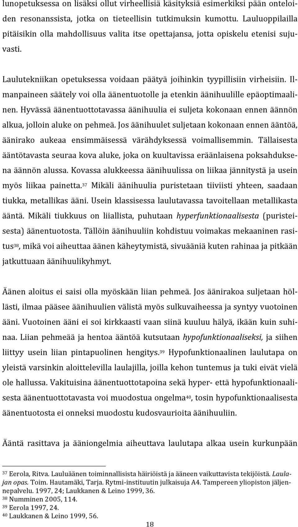 Il- manpaineen säätely voi olla äänentuotolle ja etenkin äänihuulille epäoptimaali- nen. Hyvässä äänentuottotavassa äänihuulia ei suljeta kokonaan ennen äännön alkua, jolloin aluke on pehmeä.