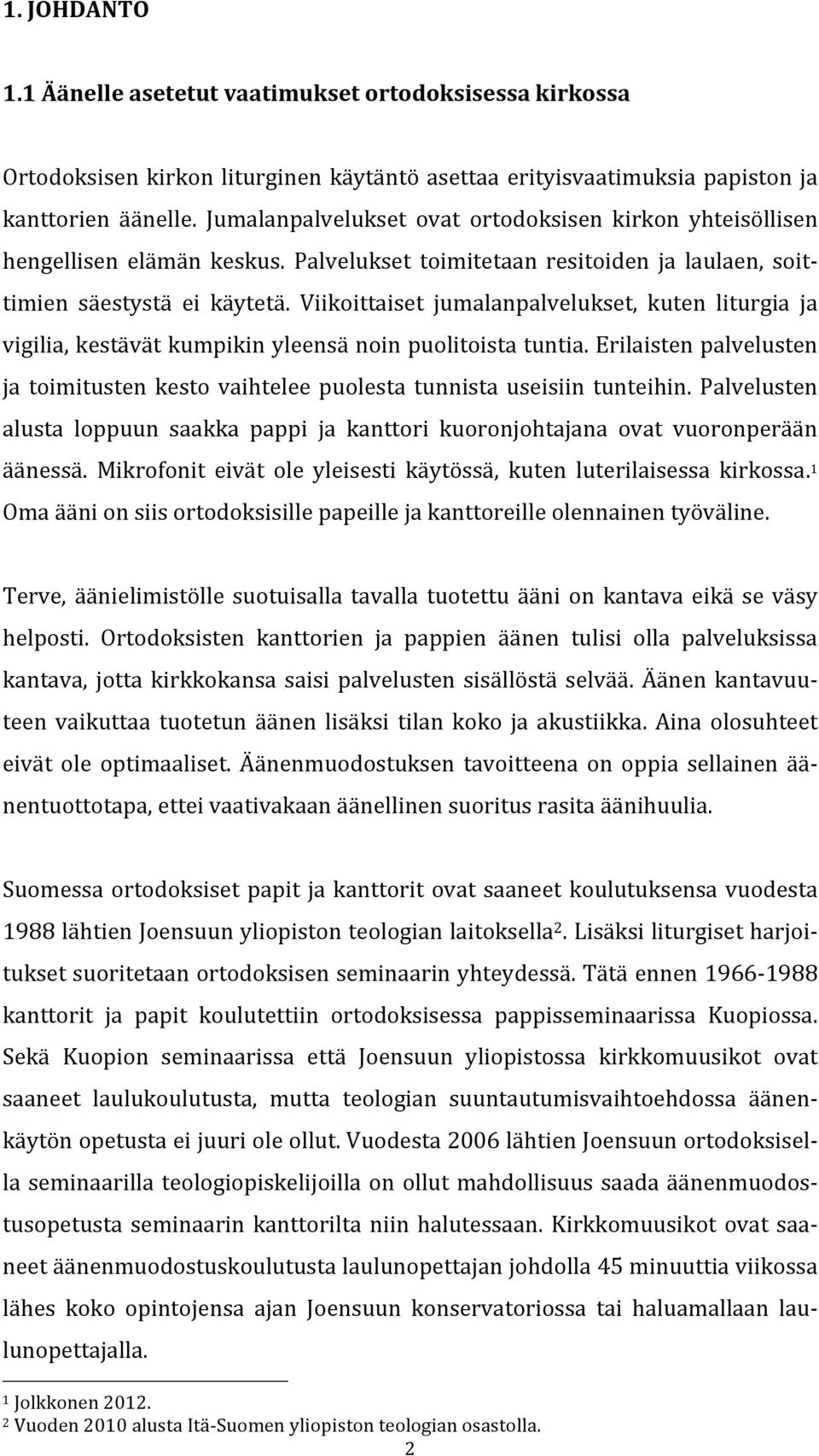 Viikoittaiset jumalanpalvelukset, kuten liturgia ja vigilia, kestävät kumpikin yleensä noin puolitoista tuntia.