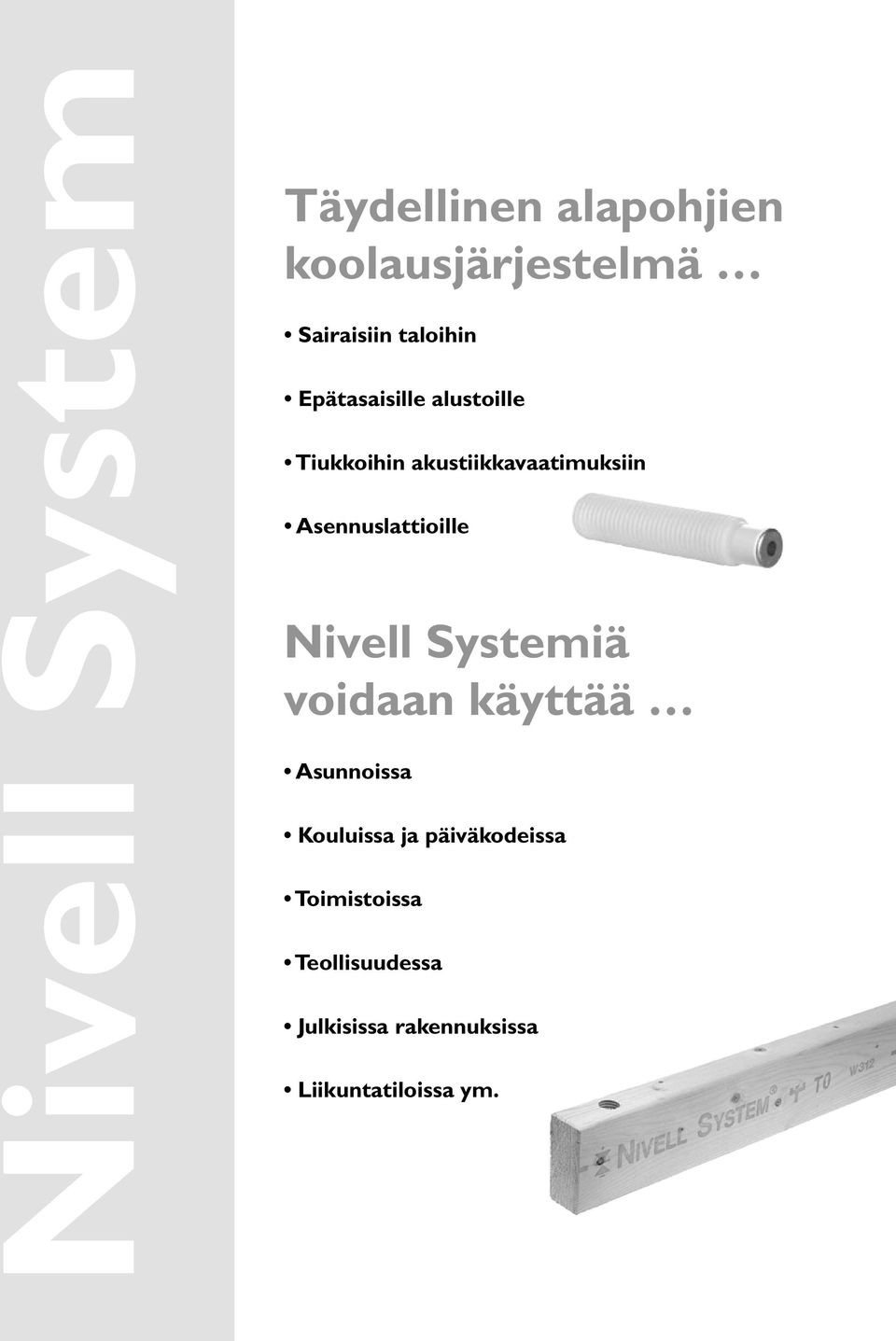 Asennuslattioille Nivell Systemiä voidaan käyttää Asunnoissa Kouluissa ja