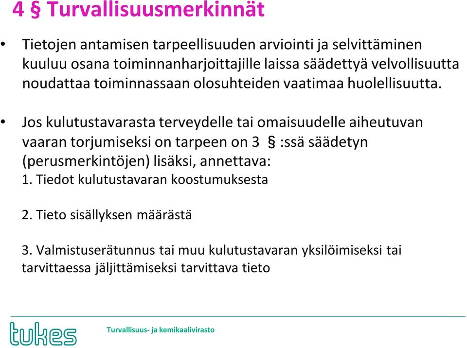 Jos kulutustavarasta terveydelle tai omaisuudelle aiheutuvan vaaran torjumiseksi on tarpeen on 3 :ssä säädetyn (perusmerkintöjen)