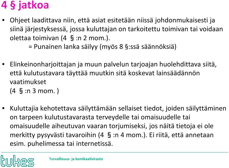= Punainen lanka säilyy (myös 8 :ssä säännöksiä) Elinkeinonharjoittajan ja muun palvelun tarjoajan huolehdittava siitä, että kulutustavara täyttää muutkin sitä koskevat