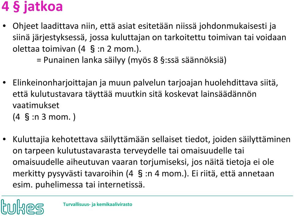 = Punainen lanka säilyy (myös 8 :ssä säännöksiä) Elinkeinonharjoittajan ja muun palvelun tarjoajan huolehdittava siitä, että kulutustavara täyttää muutkin sitä koskevat