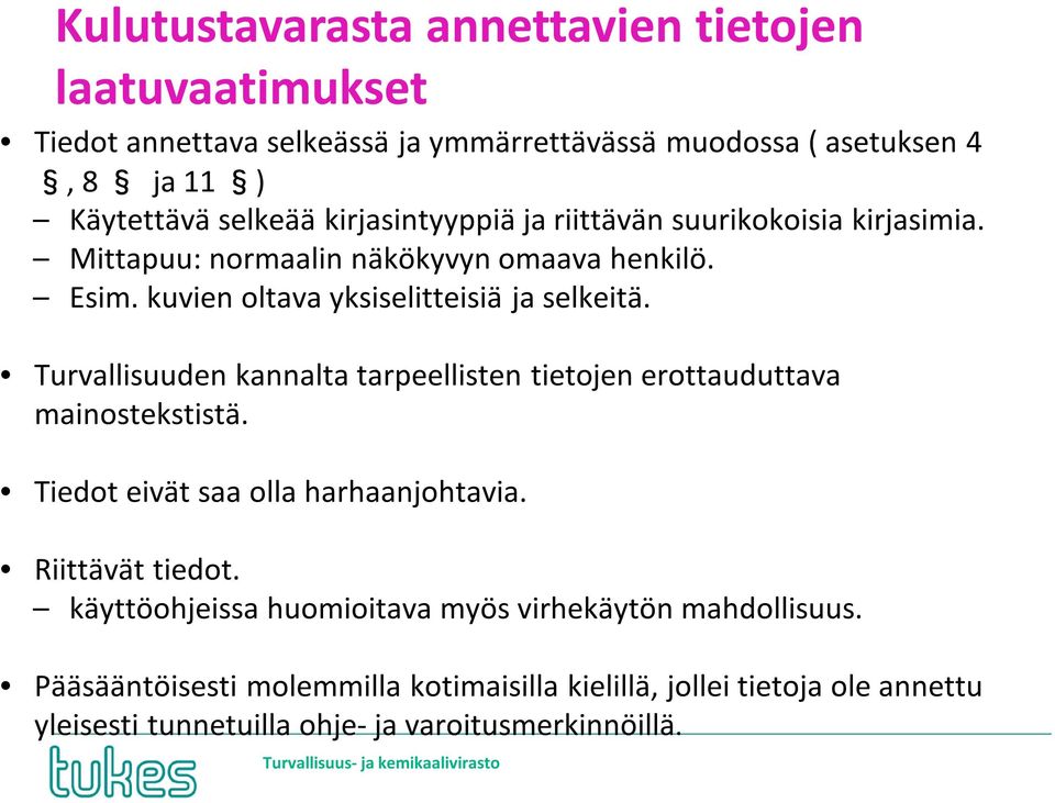 Turvallisuuden kannalta tarpeellisten tietojen erottauduttava mainostekstistä. Tiedot eivät saa olla harhaanjohtavia. Riittävät tiedot.