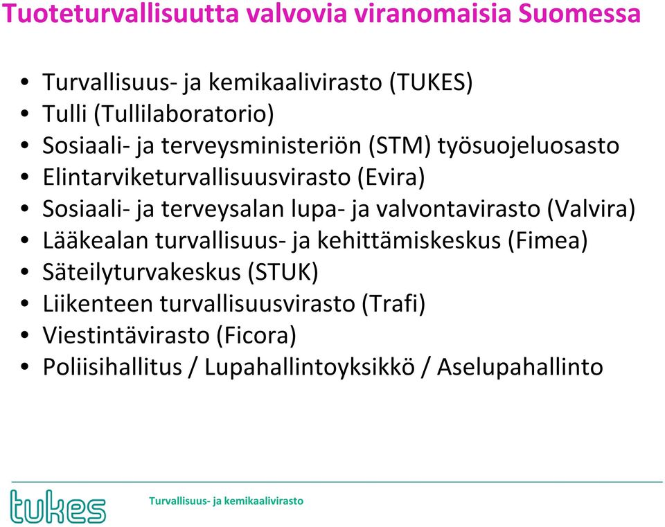 terveysalan lupa- ja valvontavirasto (Valvira) Lääkealan turvallisuus- ja kehittämiskeskus (Fimea) Säteilyturvakeskus