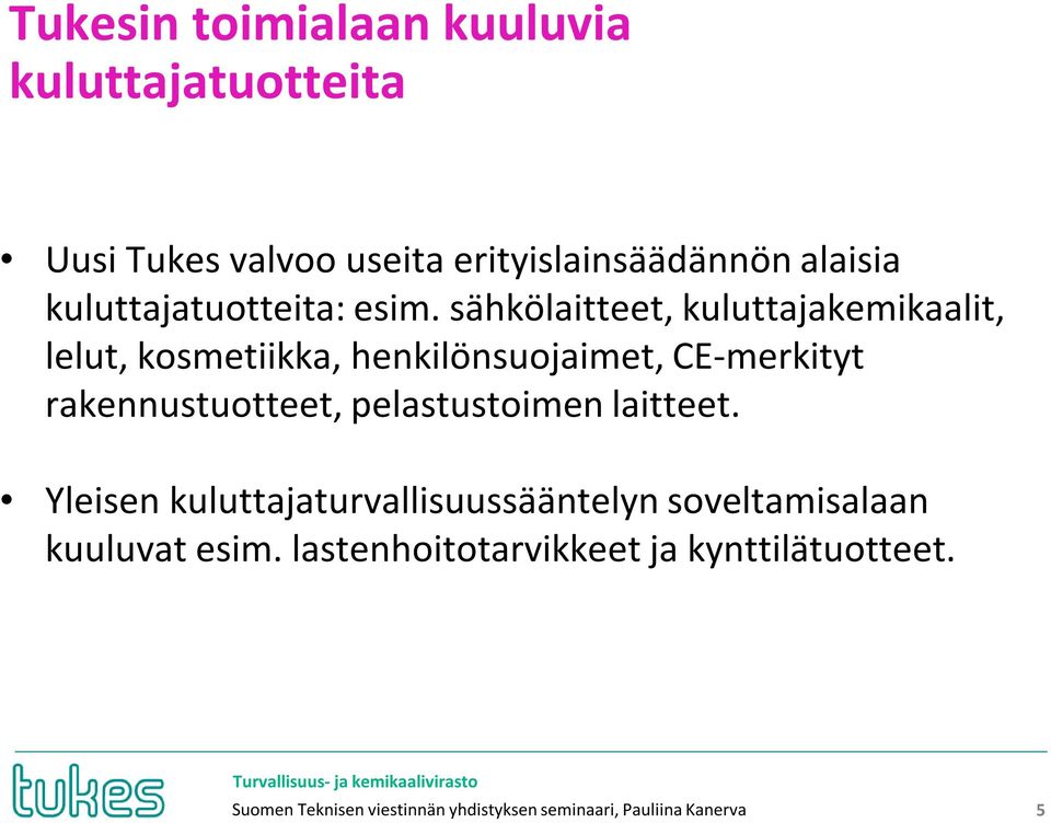 sähkölaitteet, kuluttajakemikaalit, lelut, kosmetiikka, henkilönsuojaimet, CE-merkityt rakennustuotteet,