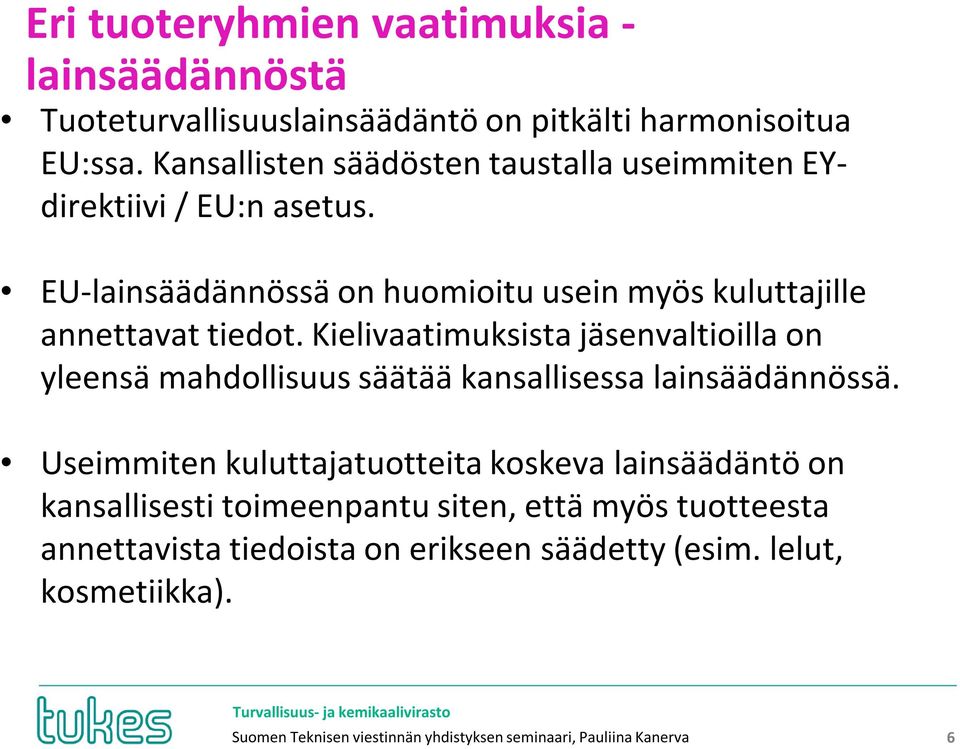 Kielivaatimuksista jäsenvaltioilla on yleensä mahdollisuus säätää kansallisessa lainsäädännössä.