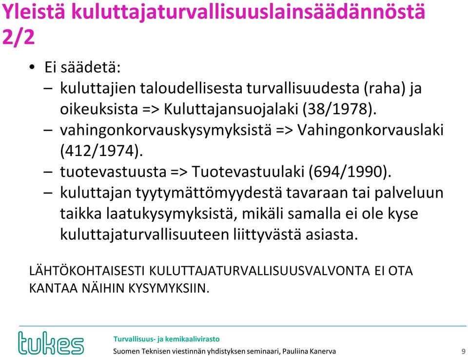 kuluttajan tyytymättömyydestä tavaraan tai palveluun taikka laatukysymyksistä, mikäli samalla ei ole kyse kuluttajaturvallisuuteen liittyvästä