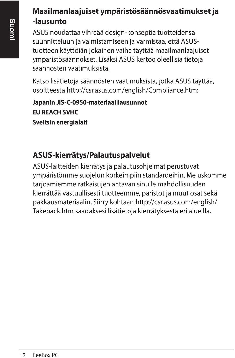 Katso lisätietoja säännösten vaatimuksista, jotka ASUS täyttää, osoitteesta http://csr.asus.com/english/compliance.