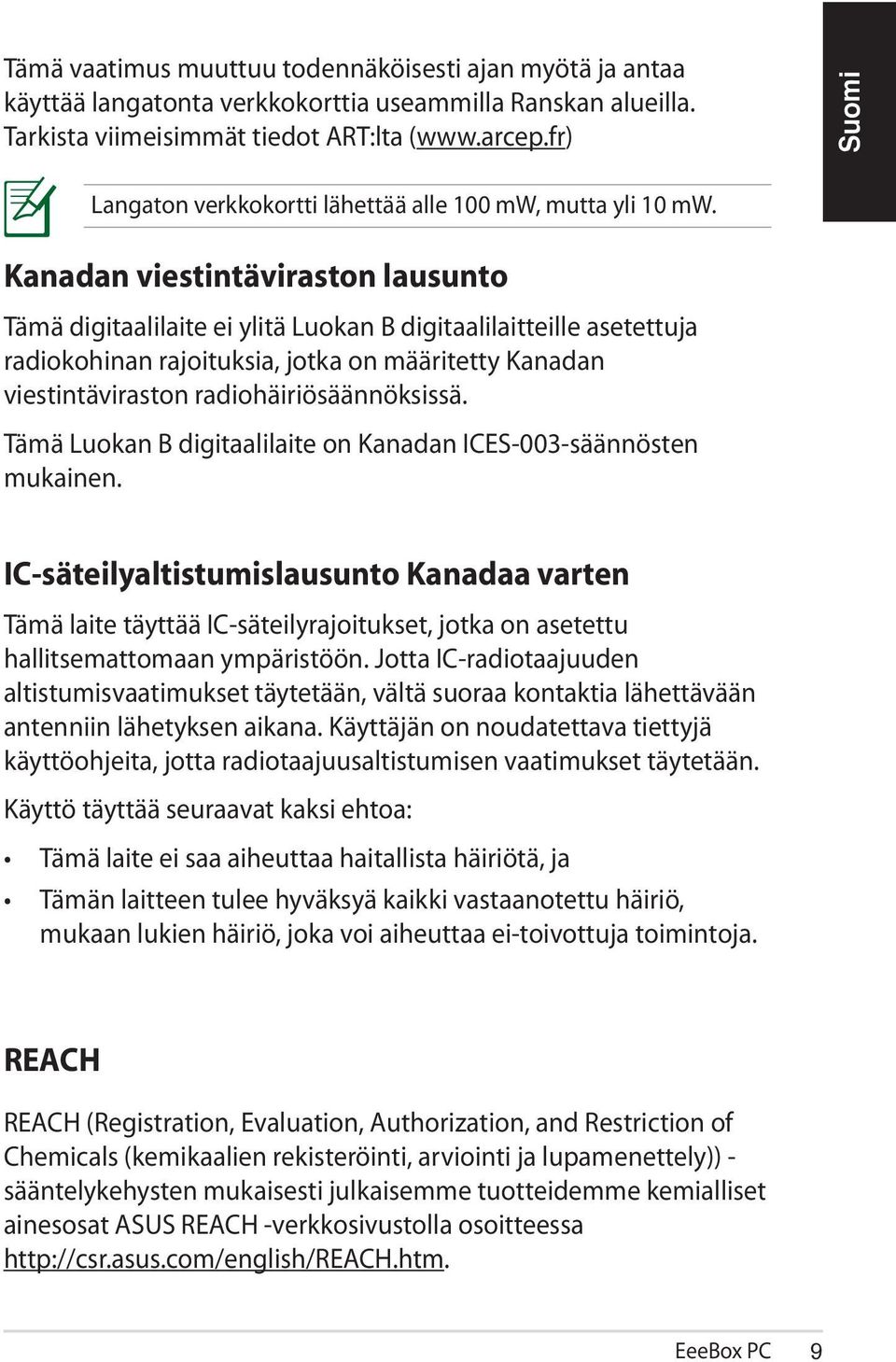 Kanadan viestintäviraston lausunto Tämä digitaalilaite ei ylitä Luokan B digitaalilaitteille asetettuja radiokohinan rajoituksia, jotka on määritetty Kanadan viestintäviraston radiohäiriösäännöksissä.