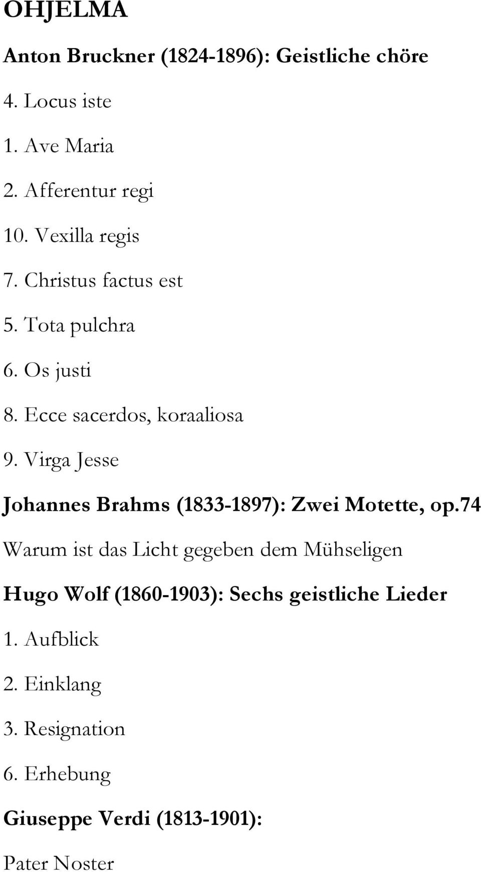 Virga Jesse Johannes Brahms (1833-1897): Zwei Motette, op.