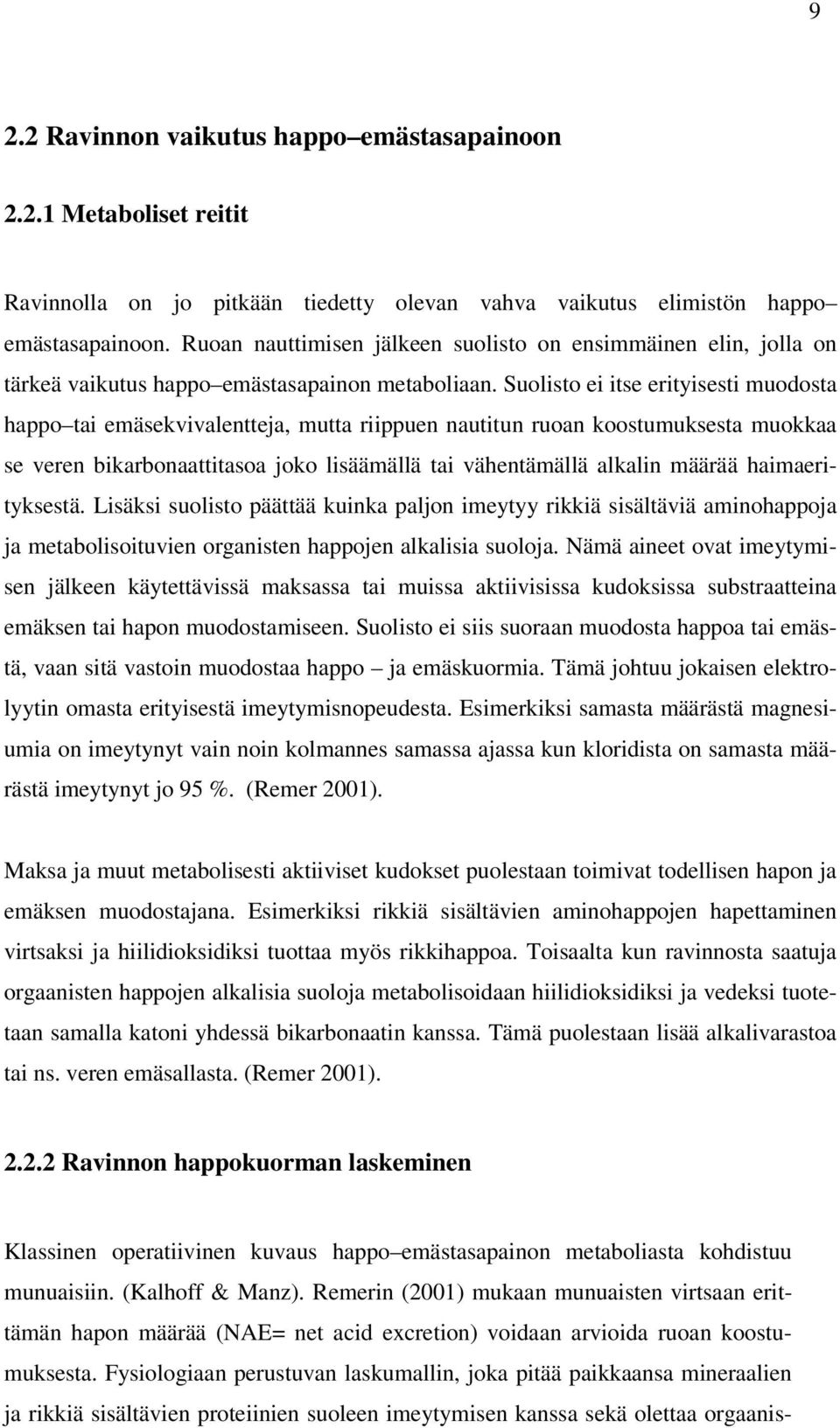 Suolisto ei itse erityisesti muodosta happo tai emäsekvivalentteja, mutta riippuen nautitun ruoan koostumuksesta muokkaa se veren bikarbonaattitasoa joko lisäämällä tai vähentämällä alkalin määrää