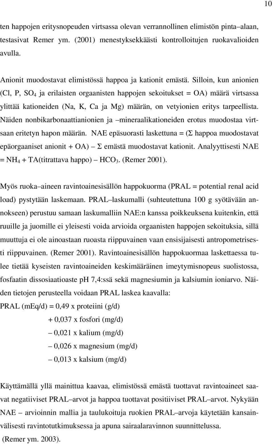 Silloin, kun anionien (Cl, P, SO 4 ja erilaisten orgaanisten happojen sekoitukset = OA) määrä virtsassa ylittää kationeiden (Na, K, Ca ja Mg) määrän, on vetyionien eritys tarpeellista.