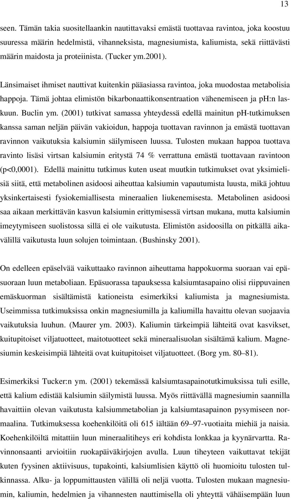 proteiinista. (Tucker ym.2001). Länsimaiset ihmiset nauttivat kuitenkin pääasiassa ravintoa, joka muodostaa metabolisia happoja.