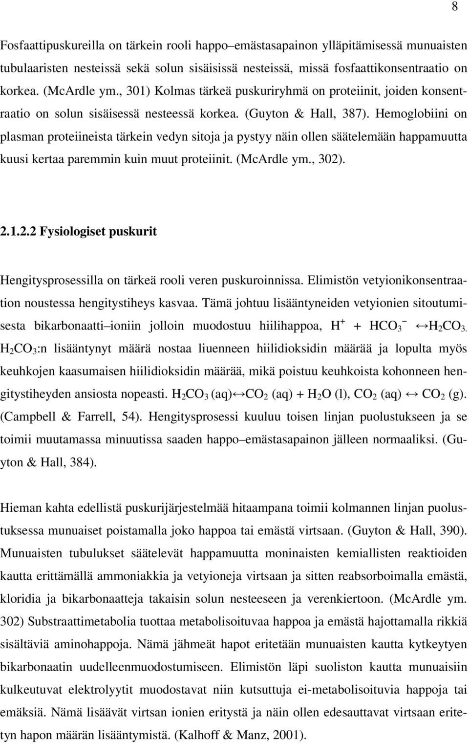 Hemoglobiini on plasman proteiineista tärkein vedyn sitoja ja pystyy näin ollen säätelemään happamuutta kuusi kertaa paremmin kuin muut proteiinit. (McArdle ym., 302)