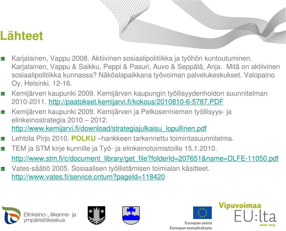 Kemijärven kaupungin työllisyydenhoidon suunnitelman 2010-2011. http://paatokset.kemijarvi.fi/kokous/2010810-6-5787.pdf Kemijärven kaupunki 2009.