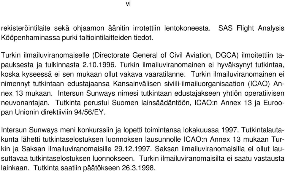 Turkin ilmailuviranomainen ei hyväksynyt tutkintaa, koska kyseessä ei sen mukaan ollut vakava vaaratilanne.