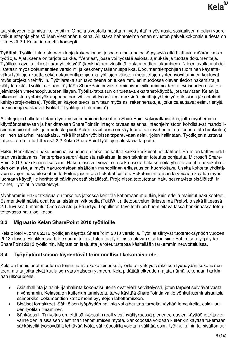 Työtilat tulee olemaan laaja kokonaisuus, jossa on mukana sekä pysyviä että tilattavia määräaikaisia työtiloja.