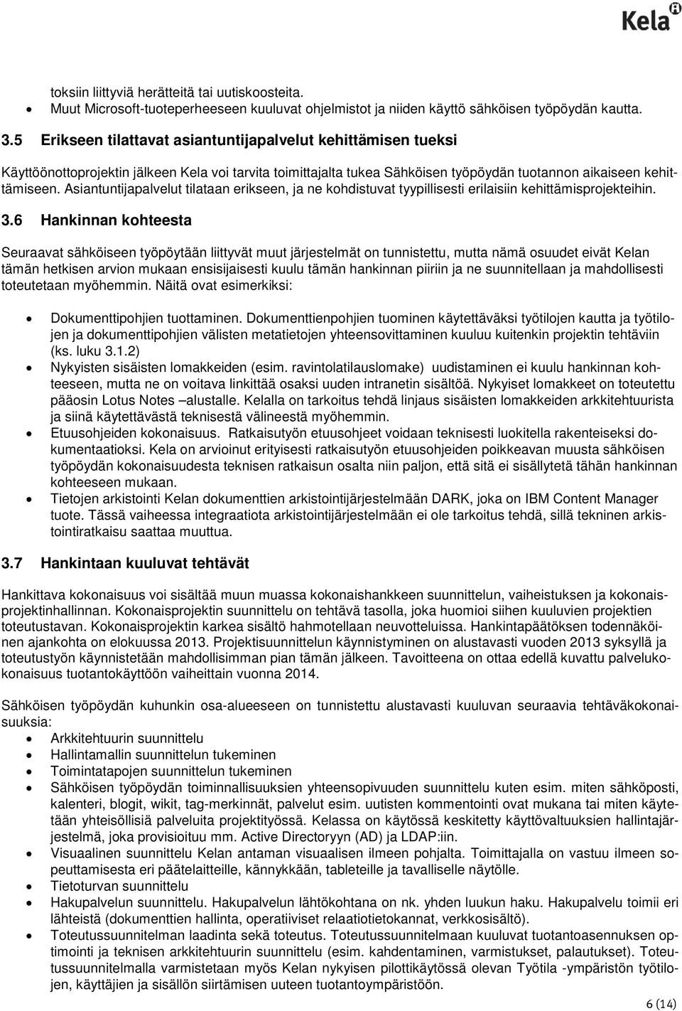 Asiantuntijapalvelut tilataan erikseen, ja ne kohdistuvat tyypillisesti erilaisiin kehittämisprojekteihin. 3.