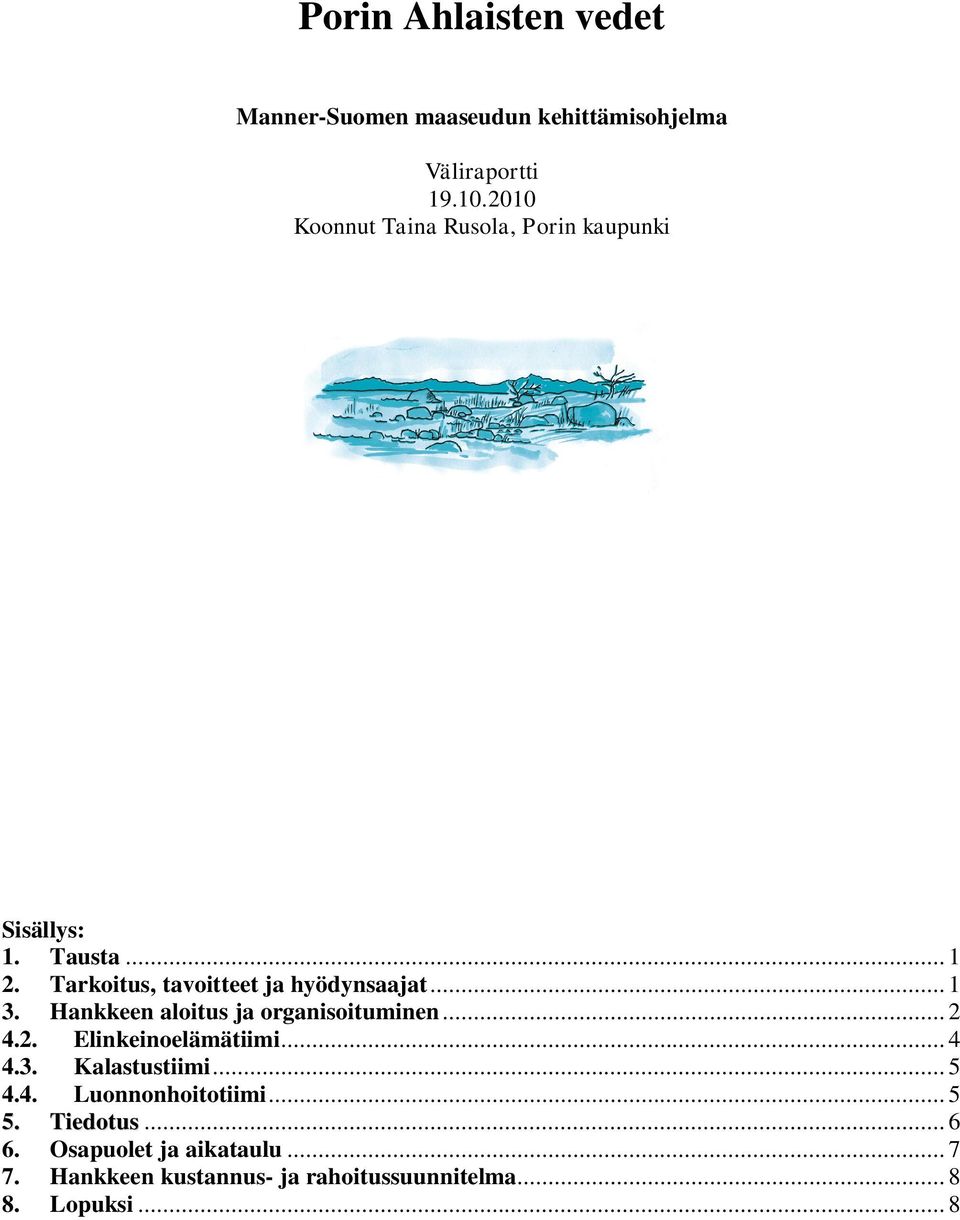 .. 1 3. Hankkeen aloitus ja organisoituminen... 2 4.2. Elinkeinoelämätiimi... 4 4.3. Kalastustiimi... 5 4.4. Luonnonhoitotiimi.