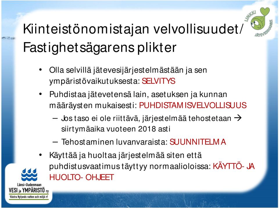 PUHDISTAMISVELVOLLISUUS Jos taso ei ole riittävä, järjestelmää tehostetaan siirtymäaika vuoteen 2018 asti Tehostaminen