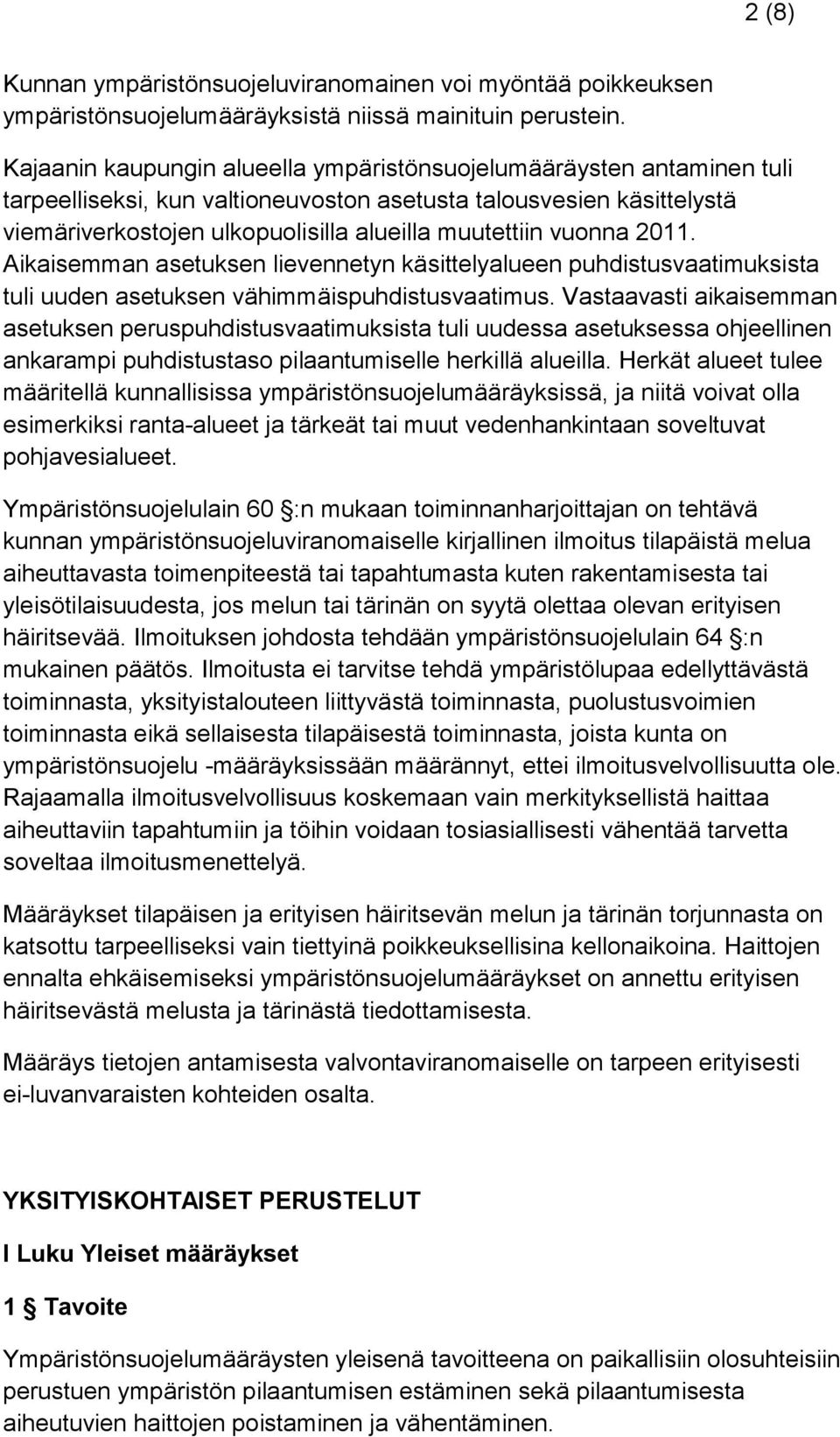 vuonna 2011. Aikaisemman asetuksen lievennetyn käsittelyalueen puhdistusvaatimuksista tuli uuden asetuksen vähimmäispuhdistusvaatimus.