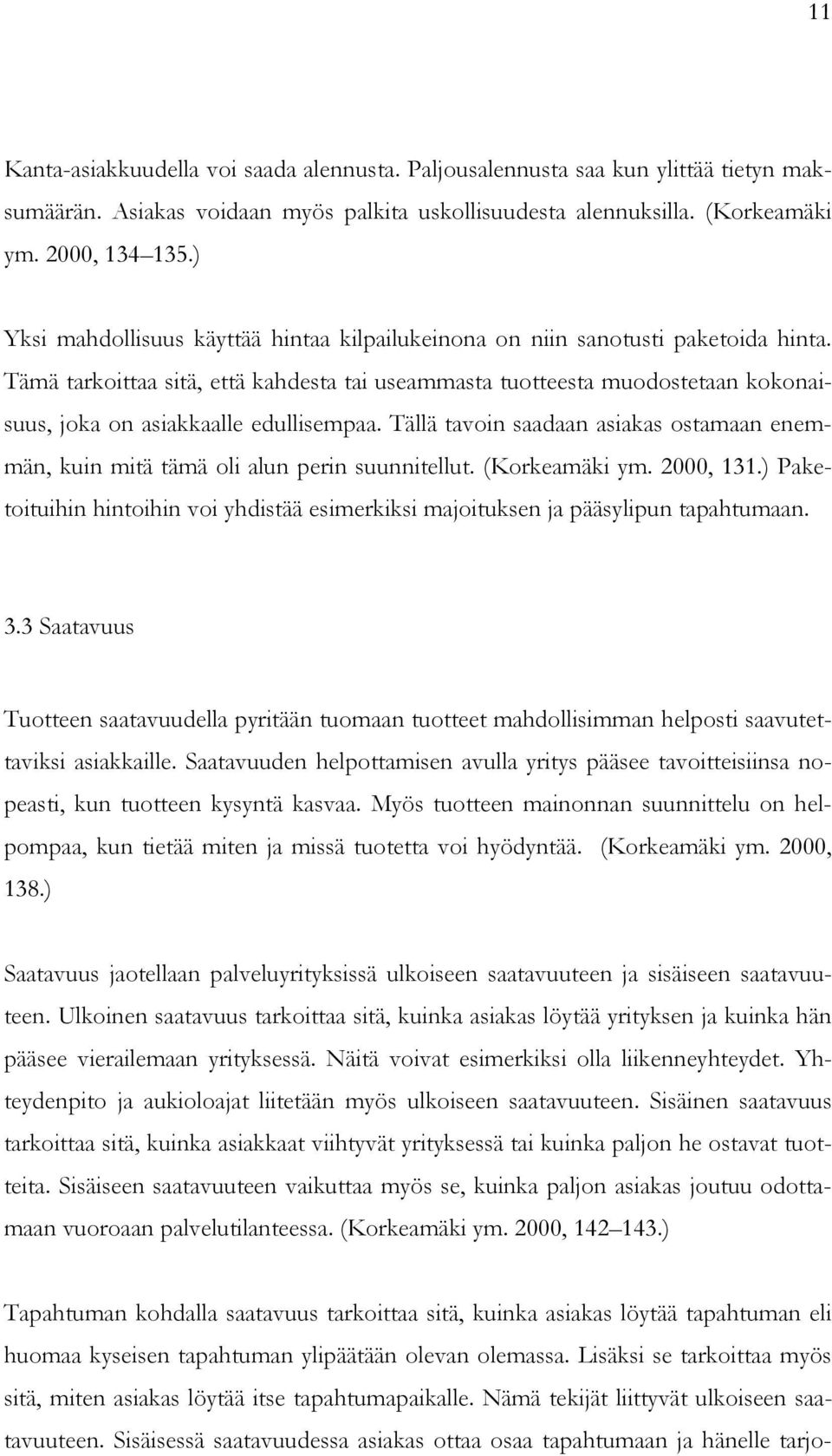 Tämä tarkoittaa sitä, että kahdesta tai useammasta tuotteesta muodostetaan kokonaisuus, joka on asiakkaalle edullisempaa.