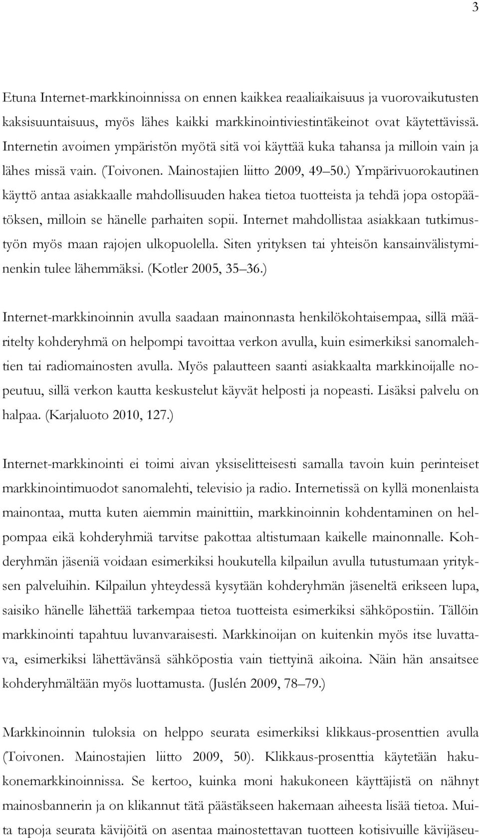 ) Ympärivuorokautinen käyttö antaa asiakkaalle mahdollisuuden hakea tietoa tuotteista ja tehdä jopa ostopäätöksen, milloin se hänelle parhaiten sopii.