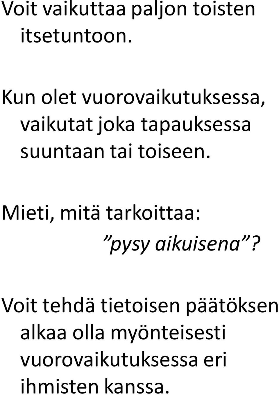 tai toiseen. Mieti, mitä tarkoittaa: pysy aikuisena?