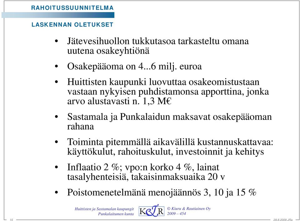 1,3 M Sastamala ja Punkalaidun maksavat osakepääoman rahana Toiminta i pitemmällä aikavälillä kustannuskattavaa: k käyttökulut,