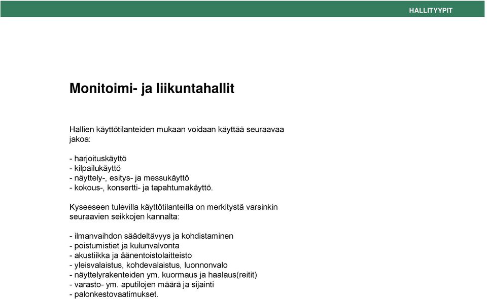 Kyseeseen tulevilla käyttötilanteilla on merkitystä varsinkin seuraavien seikkojen kannalta: - ilmanvaihdon säädeltävyys ja kohdistaminen -