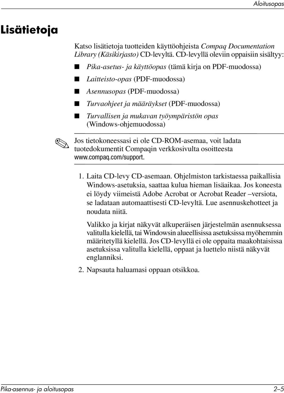 Turvallisen ja mukavan työympäristön opas (Windows-ohjemuodossa) Jos tietokoneessasi ei ole CD-ROM-asemaa, voit ladata tuotedokumentit Compaqin verkkosivulta osoitteesta www.compaq.com/support. 1.