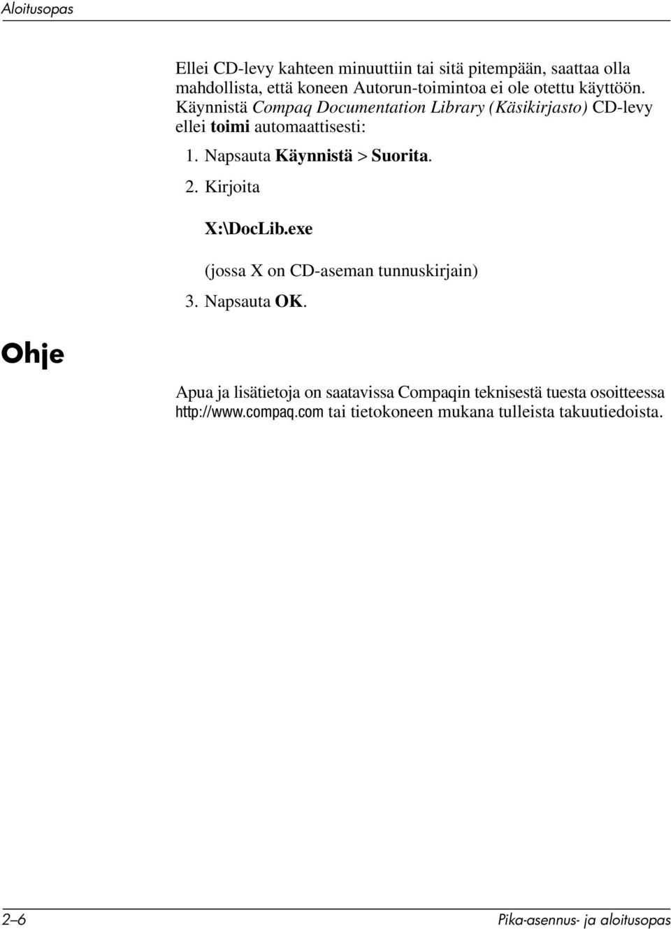 Napsauta Käynnistä > Suorita. 2. Kirjoita X:\DocLib.exe (jossa X on CD-aseman tunnuskirjain) 3. Napsauta OK.