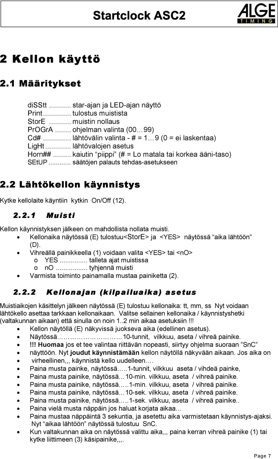 2 Lähtökellon käynnistys Kytke kellolaite käyntiin kytkin On/Off (12). 2.2.1 Muisti Kellon käynnistyksen jälkeen on mahdollista nollata muisti.