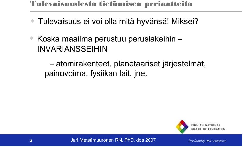 Koska maailma perustuu peruslakeihin INVARIANSSEIHIN atomirakenteet,