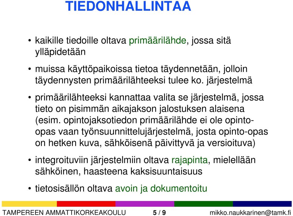 opintojaksotiedon primäärilähde ei ole opintoopas vaan työnsuunnittelujärjestelmä, josta opinto-opas on hetken kuva, sähköisenä päivittyvä ja versioituva)