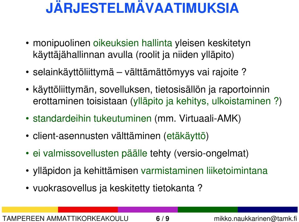 käyttöliittymän, sovelluksen, tietosisällön ja raportoinnin erottaminen toisistaan (ylläpito ja kehitys, ulkoistaminen?