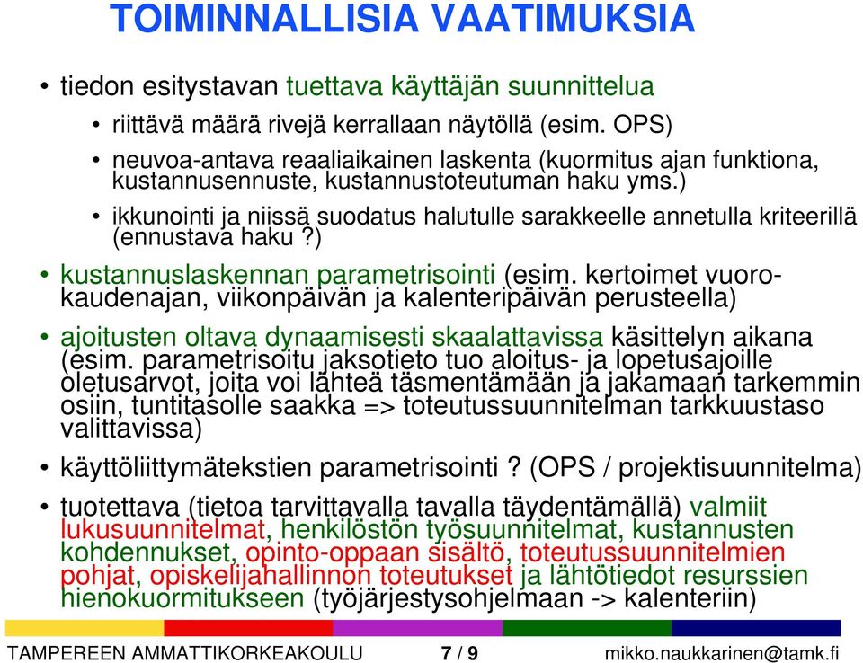 ) ikkunointi ja niissä suodatus halutulle sarakkeelle annetulla kriteerillä (ennustava haku?) kustannuslaskennan parametrisointi (esim.